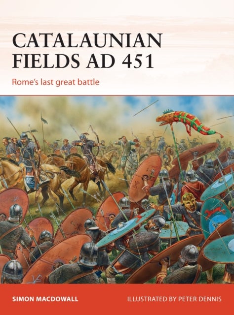 Catalaunian Fields AD 451 - Rome’s last great battle