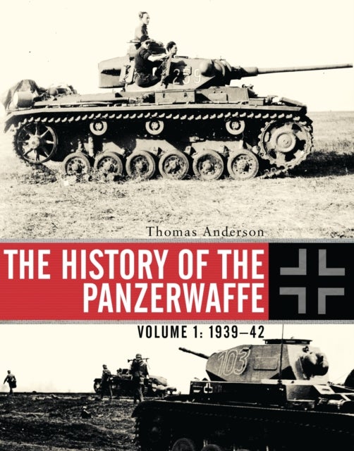 The History of the Panzerwaffe - Volume 1: 1939–42