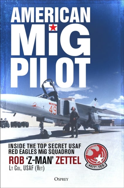 American MiG Pilot - Inside the Top Secret USAF “Red Eagles” MiG Squadron