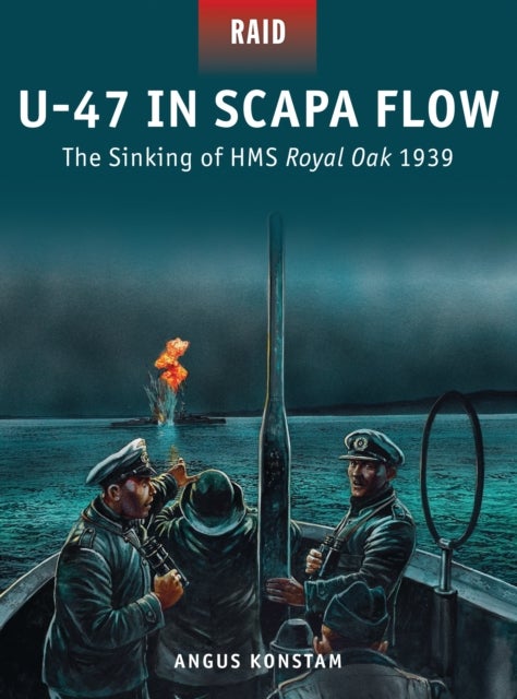 U-47 in Scapa Flow - The Sinking of HMS Royal Oak 1939