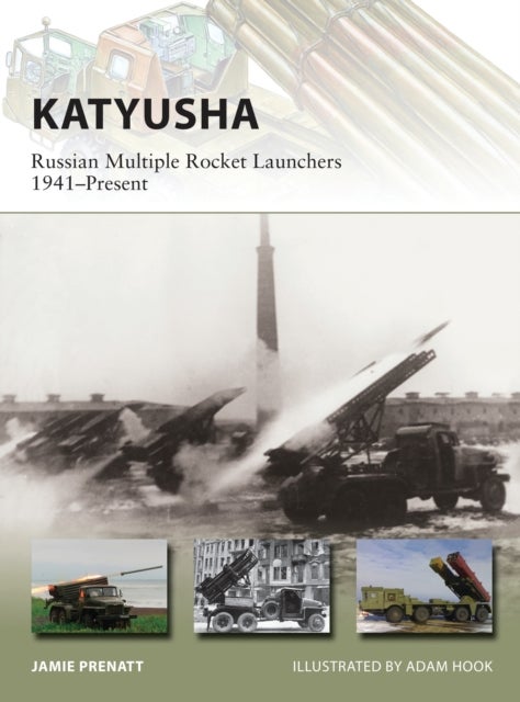 Katyusha - Russian Multiple Rocket Launchers 1941–Present
