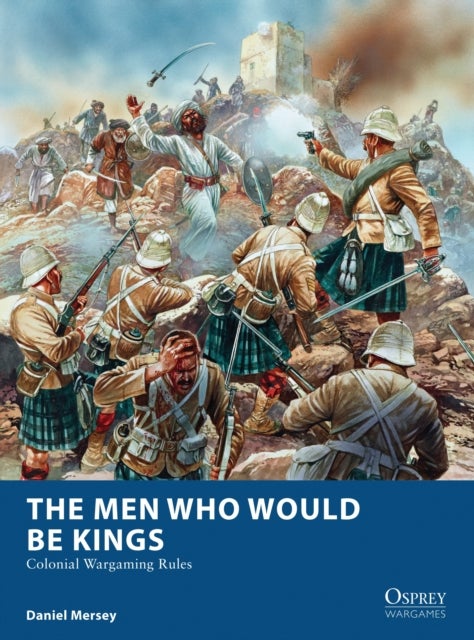 The Men Who Would Be Kings - Colonial Wargaming Rules