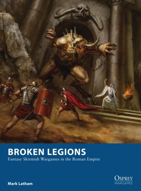 Broken Legions - Fantasy Skirmish Wargames in the Roman Empire