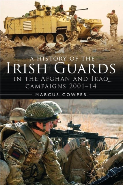 A History of the Irish Guards in the Afghan and Iraq Campaigns 2001¿2014