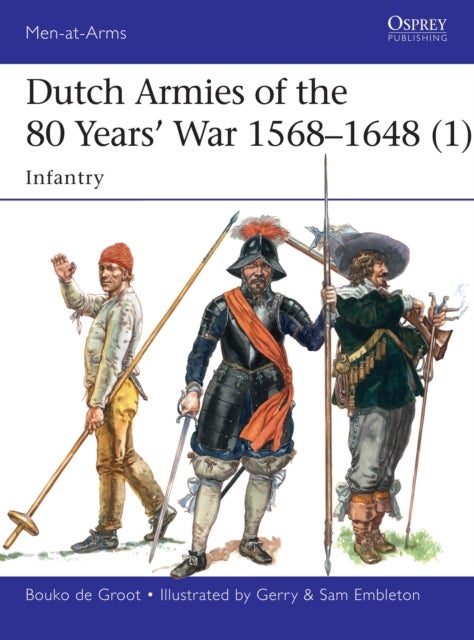 Dutch Armies of the 80 Years¿ War 1568¿1648 (1) - Infantry