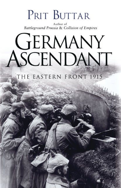 Germany Ascendant - The Eastern Front 1915