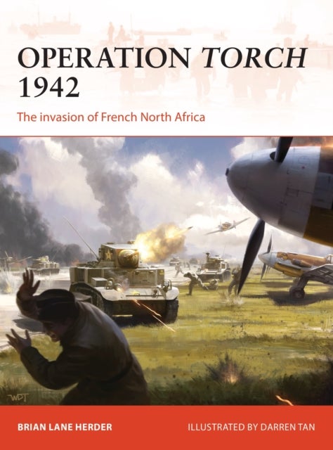 Operation Torch 1942 - The invasion of French North Africa