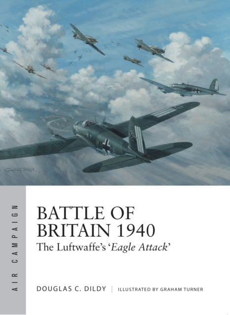Battle of Britain 1940 - The Luftwaffe’s ‘Eagle Attack’