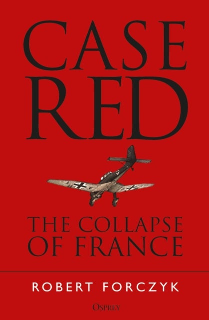 Case Red - The Collapse of France