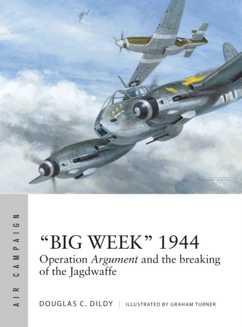 ¿Big Week¿ 1944 - Operation Argument and the breaking of the Jagdwaffe