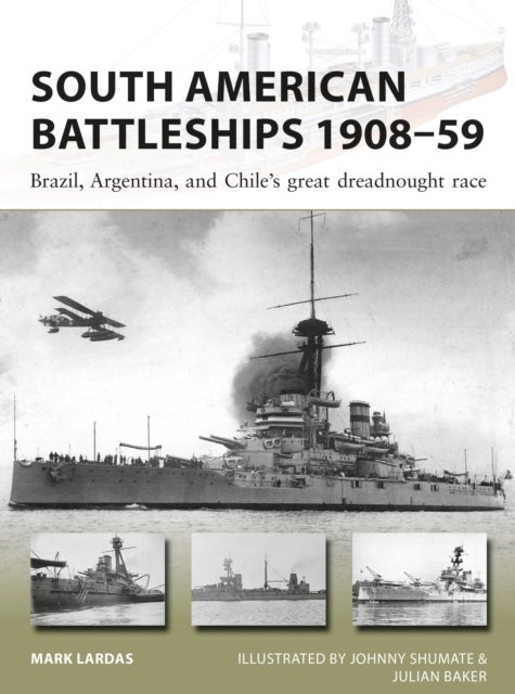 South American Battleships 1908¿59 - Brazil, Argentina, and Chile's great dreadnought race