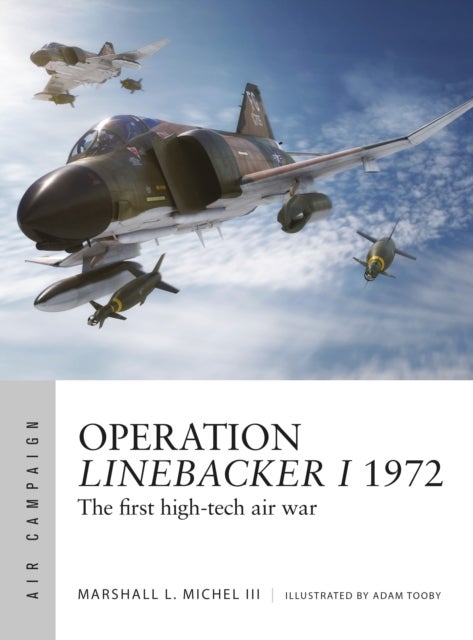 Operation Linebacker I 1972 - The first high-tech air war