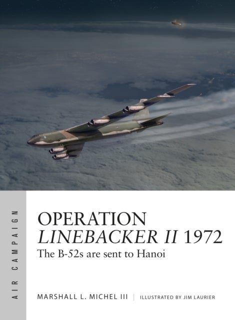 Operation Linebacker II 1972 - The B-52s are sent to Hanoi