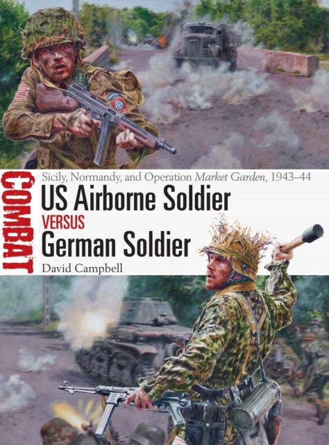 US Airborne Soldier vs German Soldier - Sicily, Normandy, and Operation Market Garden, 1943–44