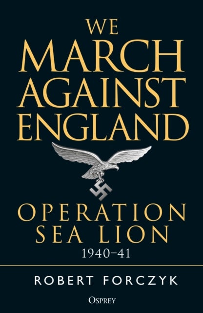 We March Against England - Operation Sea Lion, 1940–41