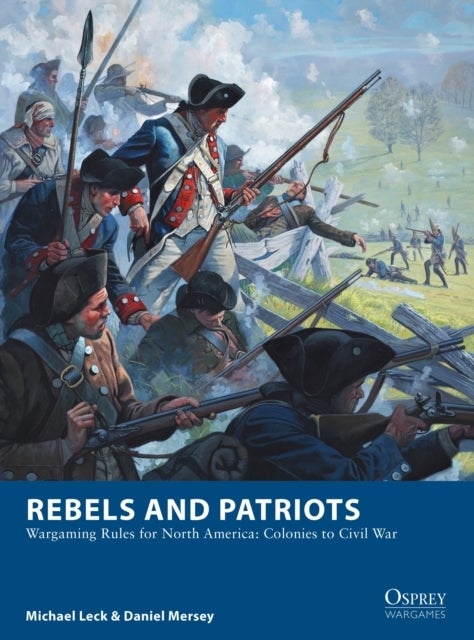Rebels and Patriots - Wargaming Rules for North America: Colonies to Civil War