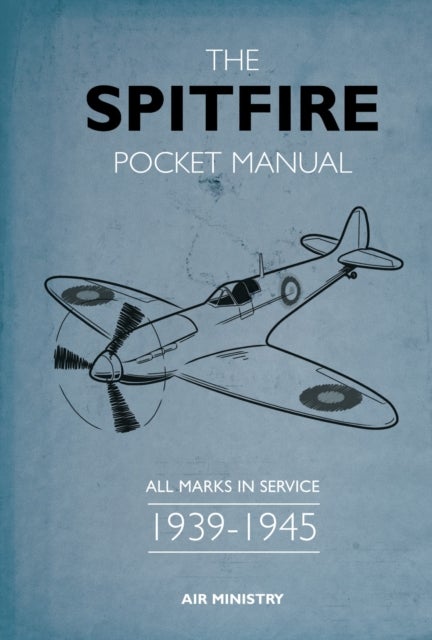 The Spitfire Pocket Manual - 1939-1945