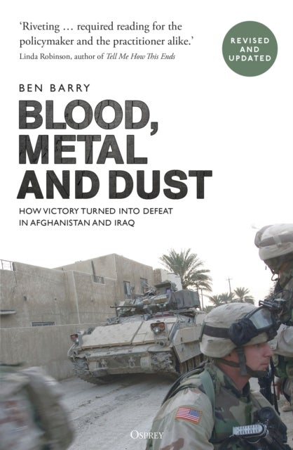Blood, Metal and Dust - How Victory Turned into Defeat in Afghanistan and Iraq