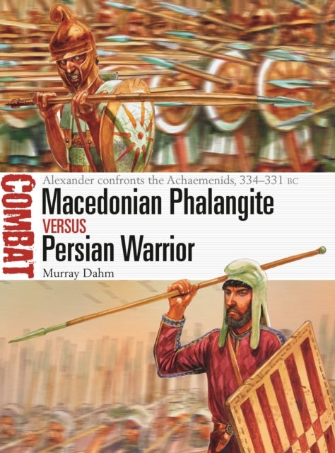 Macedonian Phalangite vs Persian Warrior - Alexander confronts the Achaemenids, 334–331 BC