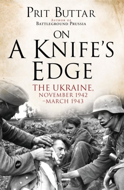 On a Knife's Edge - The Ukraine, November 1942–March 1943