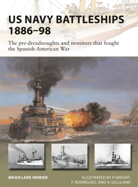 US Navy Battleships 1886¿98 - The pre-dreadnoughts and monitors that fought the Spanish-American War