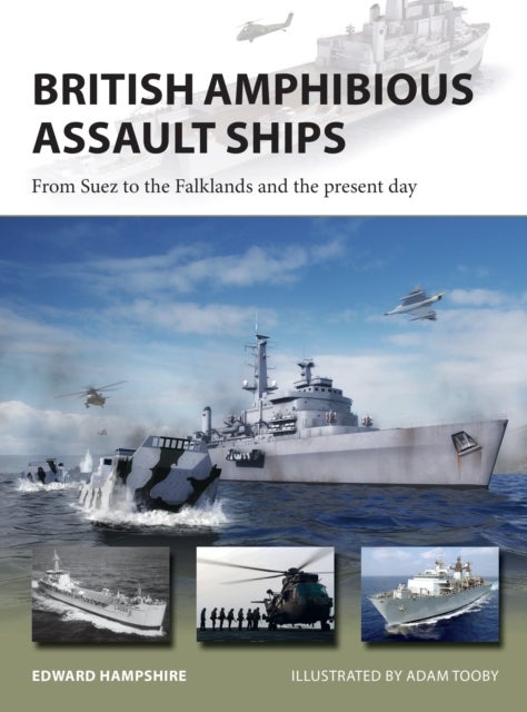 British Amphibious Assault Ships - From Suez to the Falklands and the present day