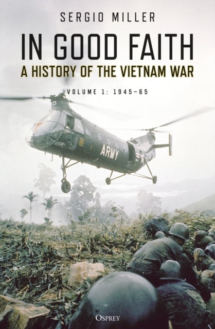 In Good Faith - A History of the Vietnam War Volume 1: 1945–65