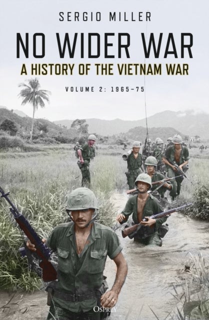 No Wider War - A History of the Vietnam War Volume 2: 1965–75