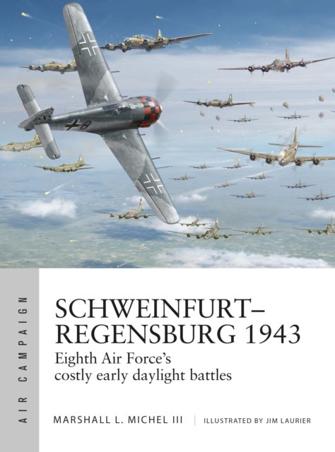 Schweinfurt¿Regensburg 1943 - Eighth Air Force’s costly early daylight battles