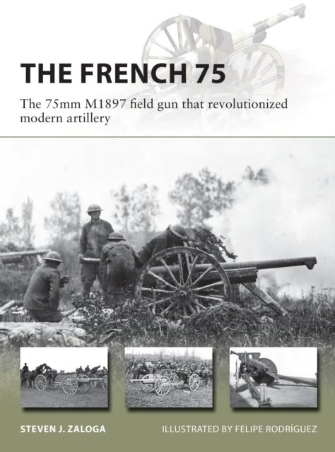 The French 75 - The 75mm M1897 field gun that revolutionized modern artillery