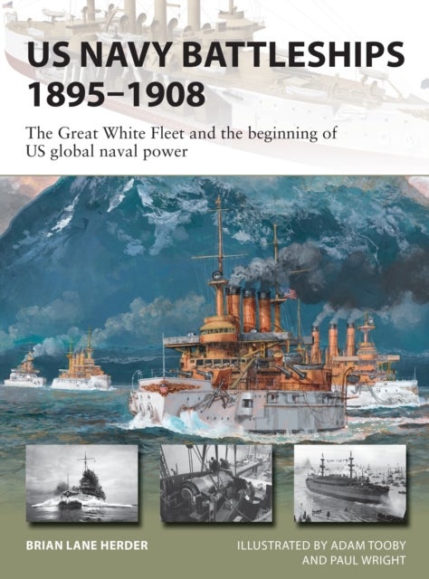 US Navy Battleships 1895¿1908 - The Great White Fleet and the beginning of US global naval power
