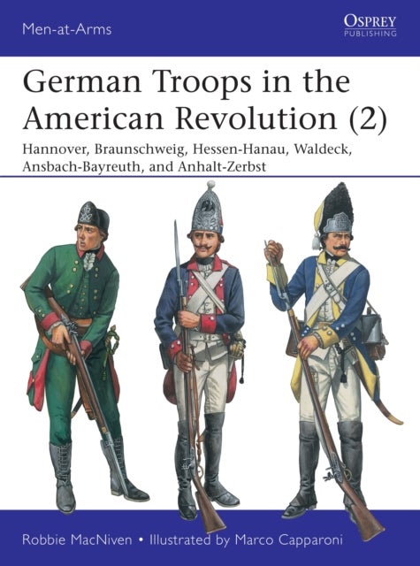 German Troops in the American Revolution (2) - Hannover, Braunschweig, Hessen-Hanau, Waldeck, Ansbach-Bayreuth, and Anhalt-Zerbst