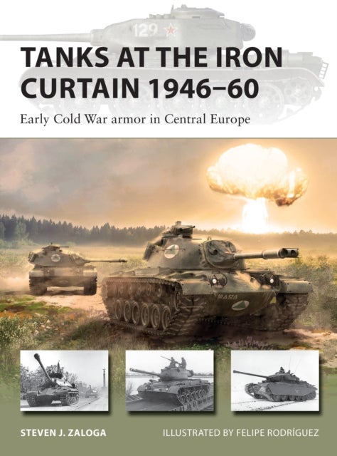Tanks at the Iron Curtain 1946¿60 - Early Cold War armor in Central Europe