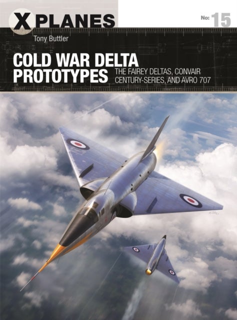 Cold War Delta Prototypes - The Fairey Deltas, Convair Century-series, and Avro 707