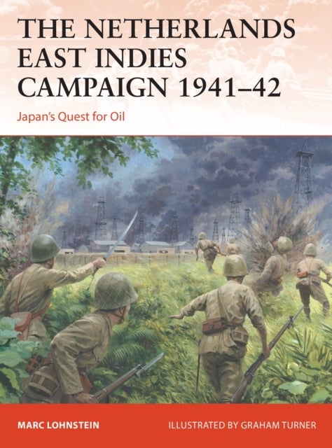 The Netherlands East Indies Campaign 1941¿42 - Japan's Quest for Oil