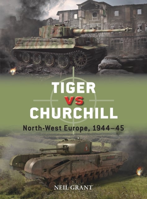 Tiger vs Churchill - North-West Europe, 1944–45