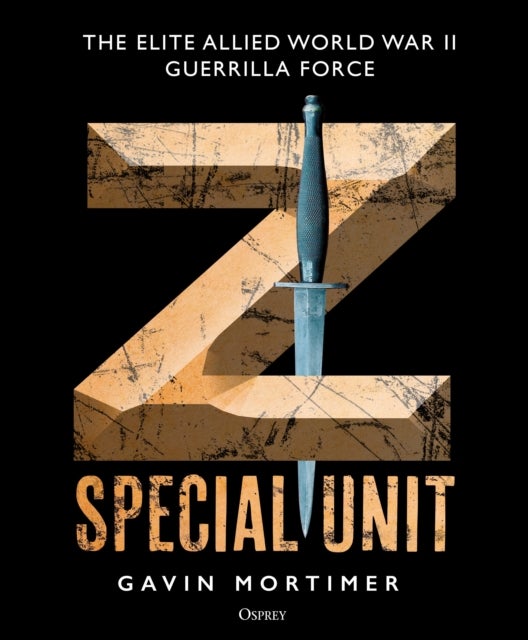 Z Special Unit - The Elite Allied World War II Guerrilla Force