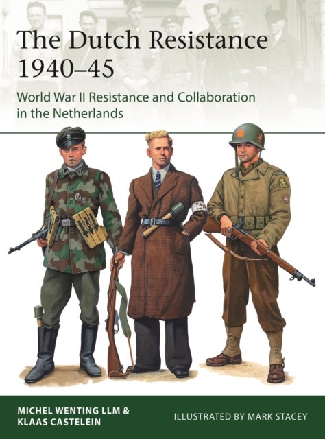 The Dutch Resistance 1940¿45 - World War II Resistance and Collaboration in the Netherlands