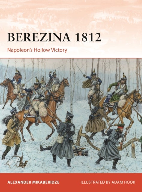 Berezina 1812 - Napoleon’s Hollow Victory