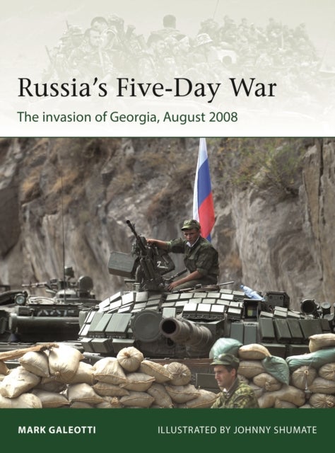 Russia's Five-Day War - The invasion of Georgia, August 2008