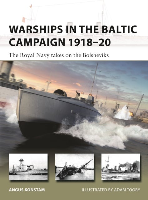 Warships in the Baltic Campaign 1918¿20 - The Royal Navy takes on the Bolsheviks