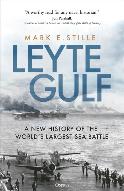 Leyte Gulf - A New History of the World's Largest Sea Battle
