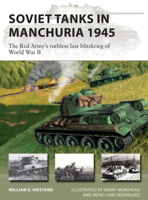 Soviet Tanks in Manchuria 1945 - The Red Army's ruthless last blitzkrieg of World War II