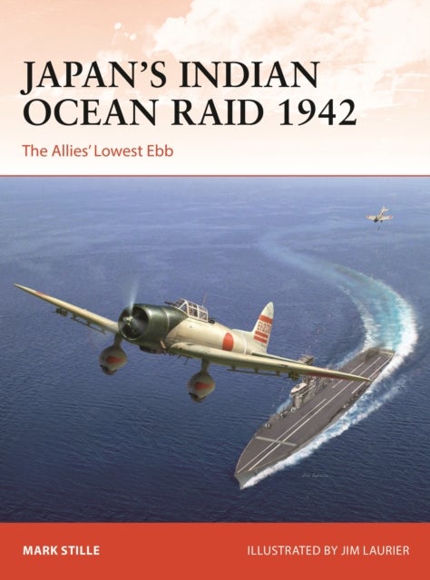 Japan¿s Indian Ocean Raid 1942 - The Allies' Lowest Ebb