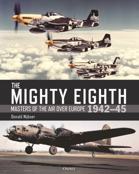 The Mighty Eighth - Masters of the Air over Europe 1942–45