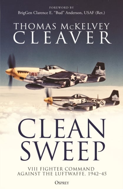 Clean Sweep - VIII Fighter Command against the Luftwaffe, 1942–45