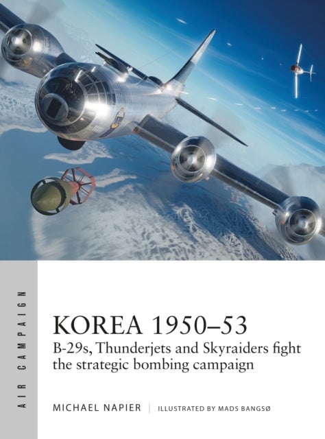 Korea 1950¿53 - B-29s, Thunderjets and Skyraiders fight the strategic bombing campaign