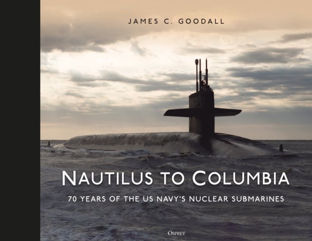 Nautilus to Columbia - 70 years of the US Navy's Nuclear Submarines