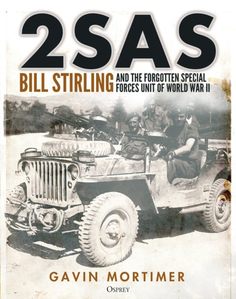 2SAS - Bill Stirling and the forgotten special forces unit of World War II