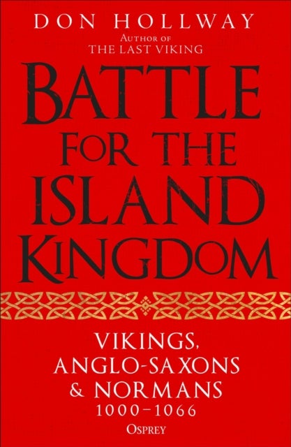 Battle for the Island Kingdom - Vikings, Anglo-Saxons & Normans, 1000-1066